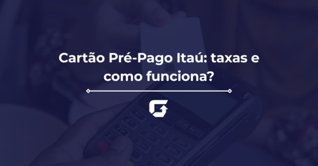 Cartão Pré-Pago Itaú: taxas e como funciona?