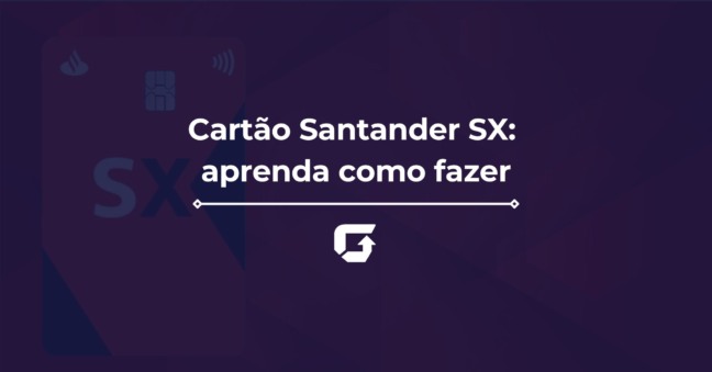 Cartão Santander SX: aprenda como fazer