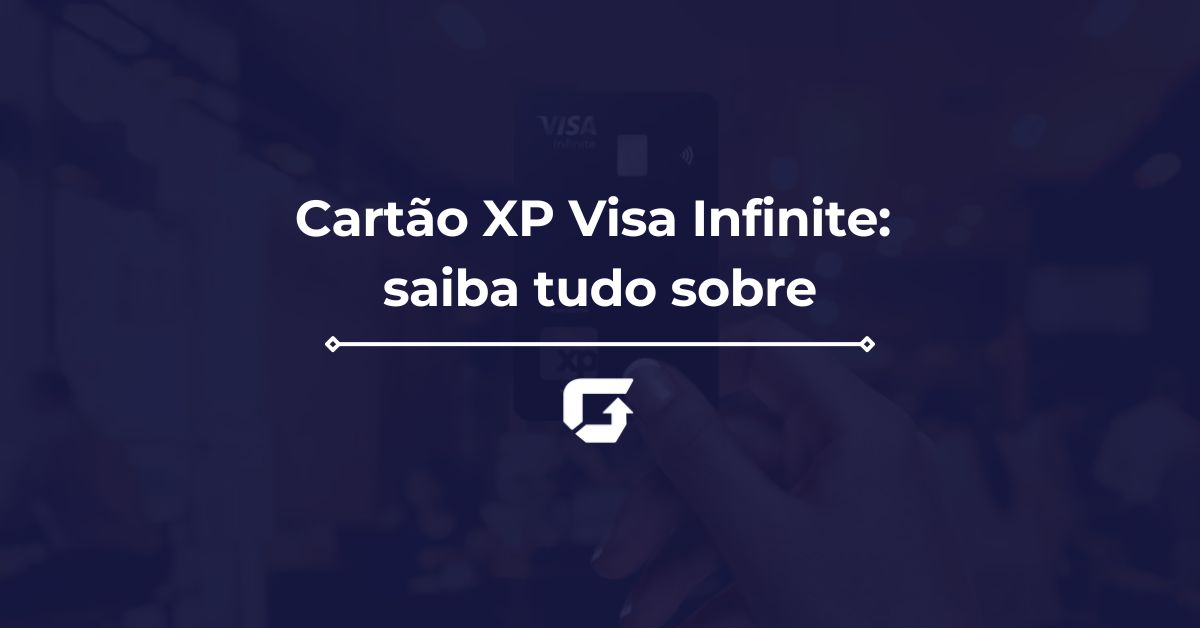 Cartão XP Visa Infinite: veja se é bom, se acumula milhas e benefícios
