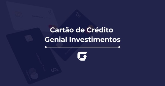 Cartão de Crédito Genial Investimentos: quais as vantagens?
