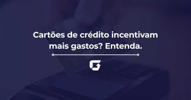 Cartões de crédito incentivam mais gastos? Entenda
