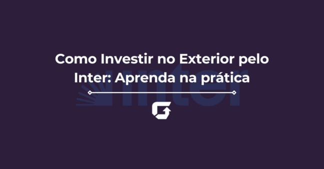Como Investir no Exterior pelo Inter: Aprenda na prática