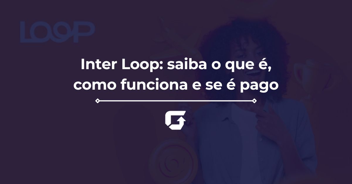 Inter Loop: saiba se vale a pena, como funciona e se é pago