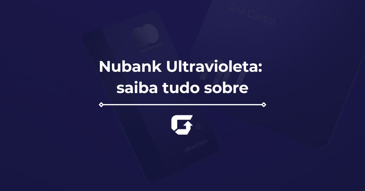 Nubank Ultravioleta: veja se vale a pena, anuidade e como conseguir