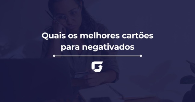 Quais os melhores cartões para negativados em 2025?
