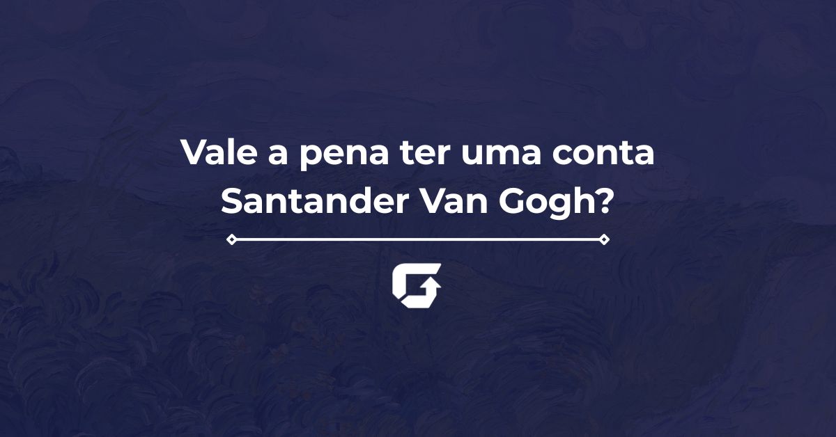 Vale a pena ter uma conta Santander Van Gogh?