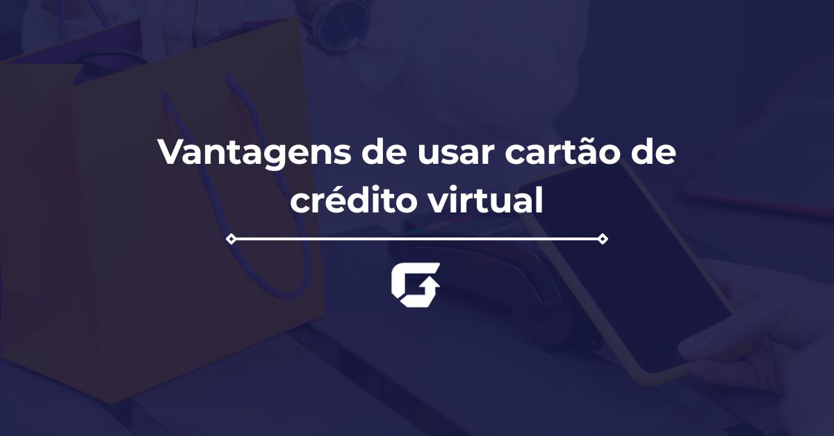 Vantagens de usar cartão de crédito virtual