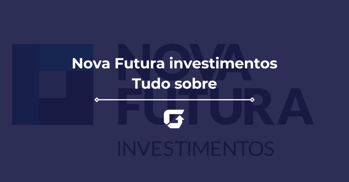 Nova Futura Investimentos é confiável? Veja carteira recomendada e mais.