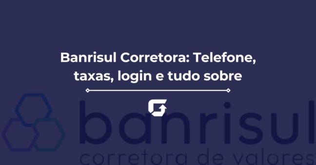 Banrisul Corretora: Telefone, taxas, login e tudo sobre