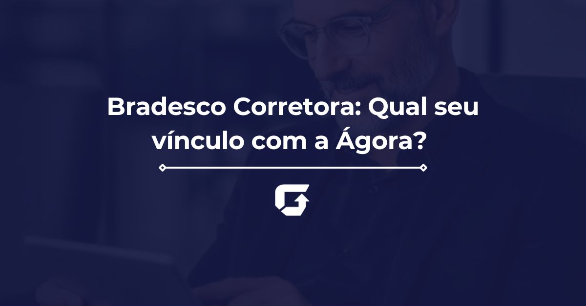 Bradesco Corretora: Qual seu vínculo com a Ágora? Bradesco Corretora: Qual seu vínculo com a Ágora?