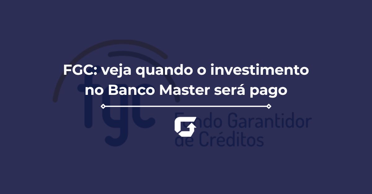 FGC prazo de pagamento: veja quando o investimento no Banco Master será pago