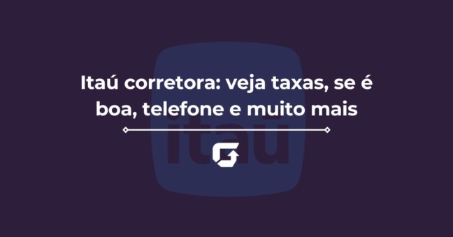 Itaú corretora: veja taxas, se é boa e muito mais