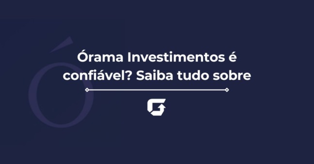 Órama Investimentos é confiável? Saiba tudo sobre agora