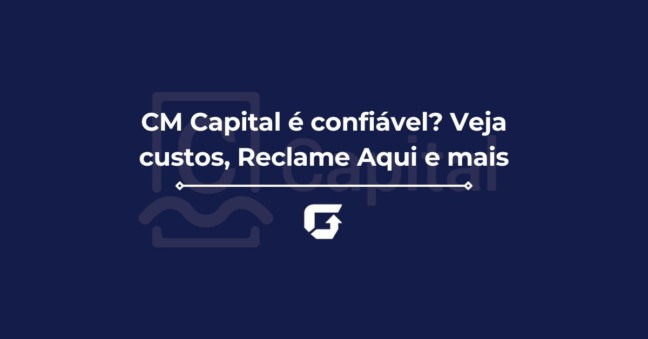 CM Capital é confiável? Veja custos,  Reclame Aqui e mais