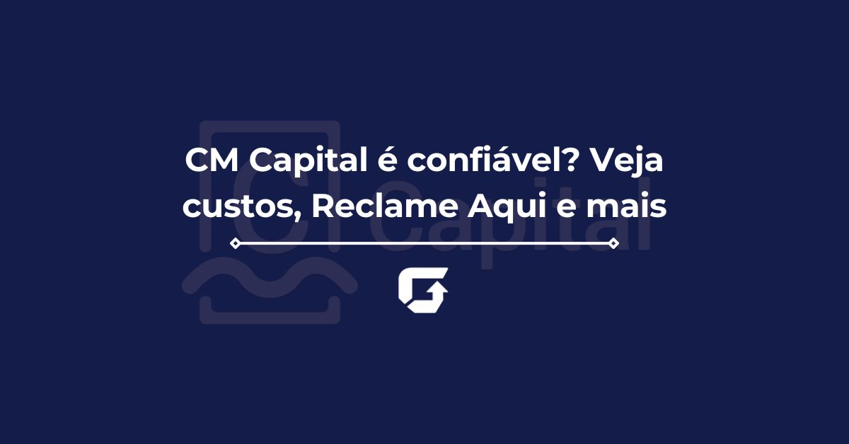 CM Capital é confiável? Veja custos, Reclame Aqui e mais CM Capital é confiável? Veja custos, Reclame Aqui e mais