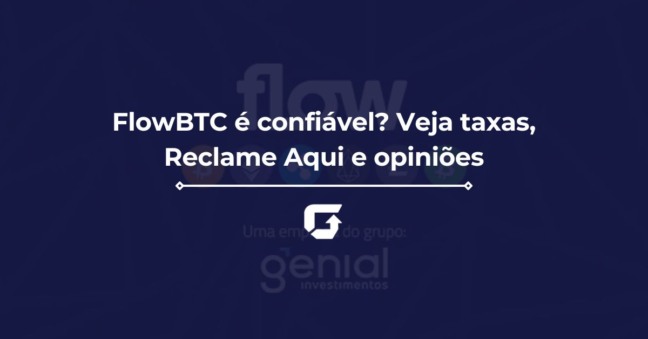 FlowBTC é confiável? Veja taxas, Reclame Aqui e opiniões