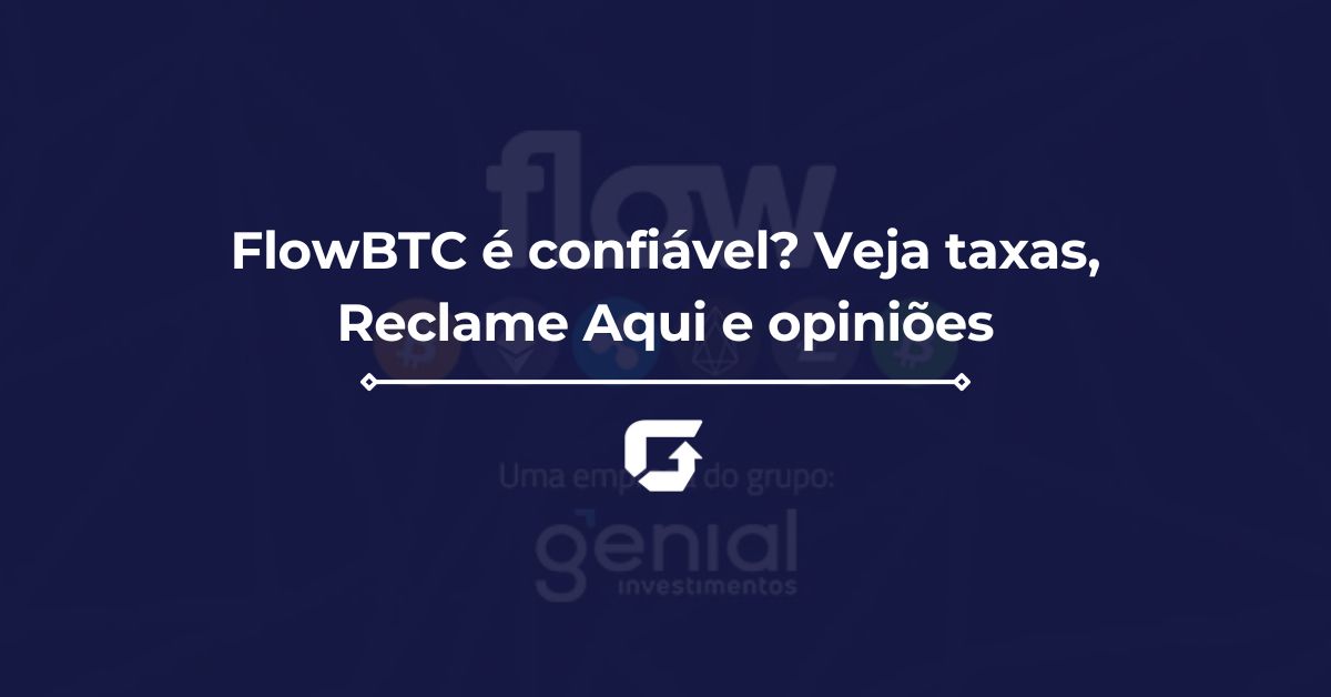 FlowBTC é confiável? Veja taxas, Reclame Aqui e opiniões