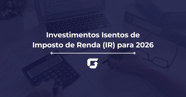Investimentos Isentos de Imposto de Renda (IR) para 2026