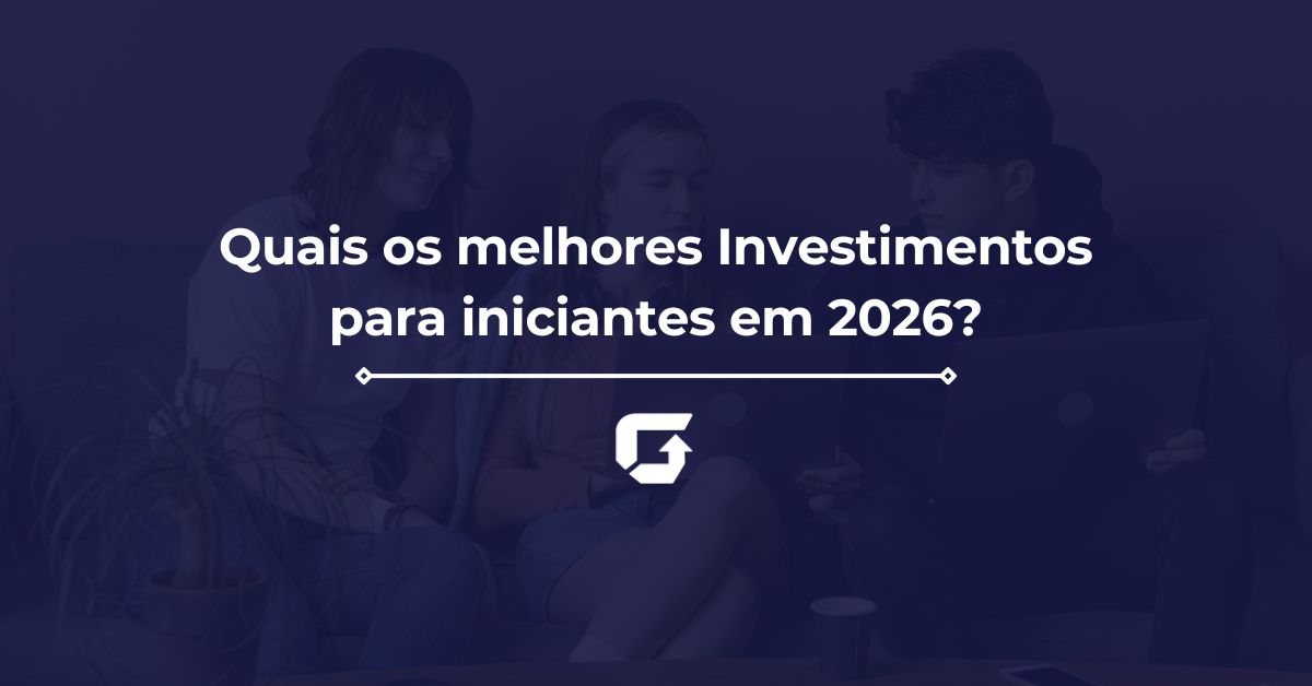Quais os melhores Investimentos para iniciantes em 2026? Quais os melhores Investimentos para iniciantes em 2026?
