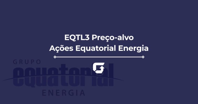 Preço-alvo EQTL3 2026: veja projeções para Equatorial Energia