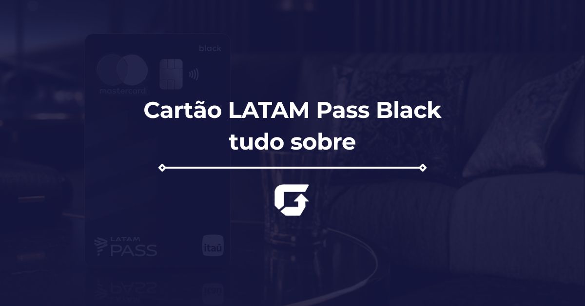 Cartão LATAM Pass Black: anuidade, sala VIP, benefícios e se vale a pena