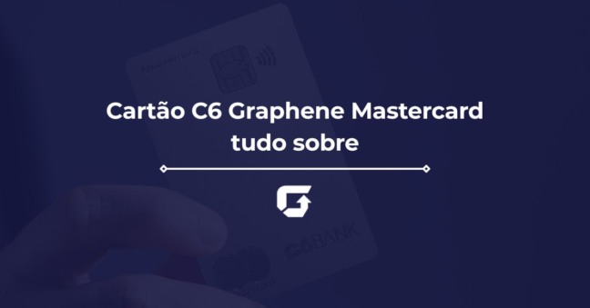 Cart&atilde;o C6 Graphene Mastercard: veja como conseguir e benef&iacute;cios