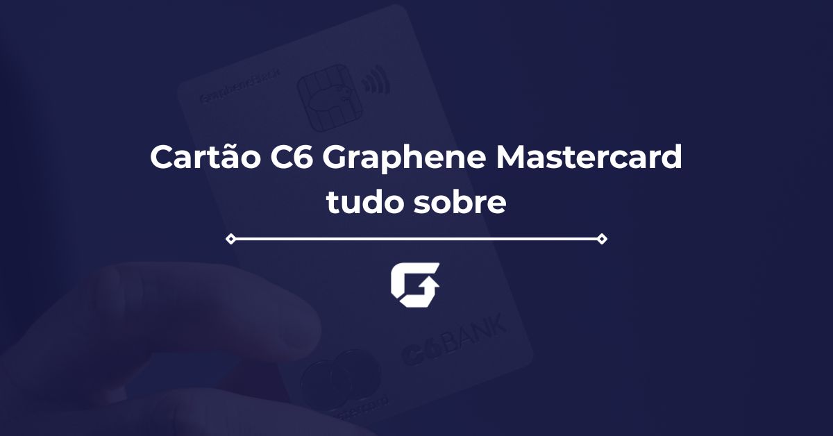 Cartão C6 Graphene Mastercard: veja como conseguir e benefícios Cartão C6 Graphene Mastercard: veja como conseguir e benefícios